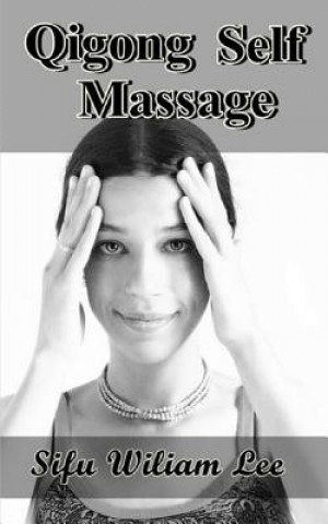 Qigong Meridian Self Massage: Complete Program for Improved Health, Pain Annihilation, and Swift Healing
