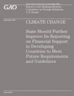 Climate Change: State Should Further Improve Its Reporting on Financial Support to Developing Countries to Meet Future Requirements an