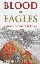 Blood of Eagles, A Novel of Ancient Rome: Book III of The Bow of Heaven