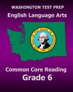 WASHINGTON TEST PREP English Language Arts Common Core Reading Grade 6: Covers the Reading Sections of the Smarter Balanced (SBAC) Assessments