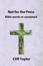 Not for the Press: Bible words re-examined