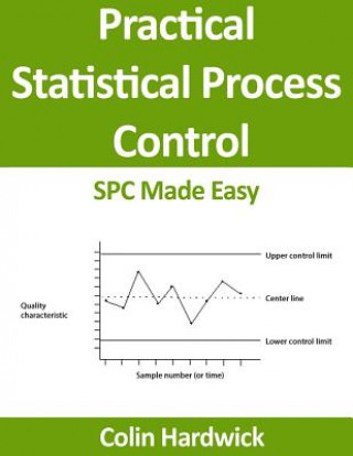 Practical Statistical Process Control: SPC Made Easy!