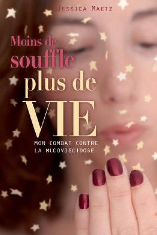 Moins de souffle, plus de vie: Mon combat contre la mucoviscidose