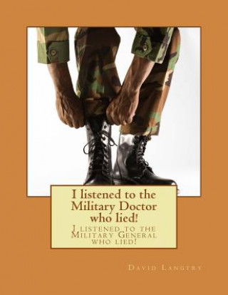 I listened to the Military Doctor who lied!: I listened to the Military General who lied!