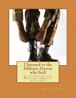 I listened to the Military Doctor who lied!: I listened to the Military General who lied!
