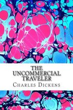 The Uncommercial Traveler: (Charles Dickens Classics Collection)