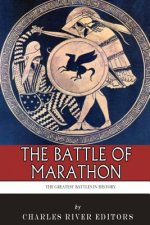 The Greatest Battles in History: The Battle of Marathon