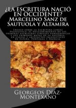 ?la Escritura Nació En Occidente? Marcelino Sanz de Sautuola Y Altamira: Ensayo Sobre La Escritura Lineal Paleolítica: El Descubrimiento de Las Primer