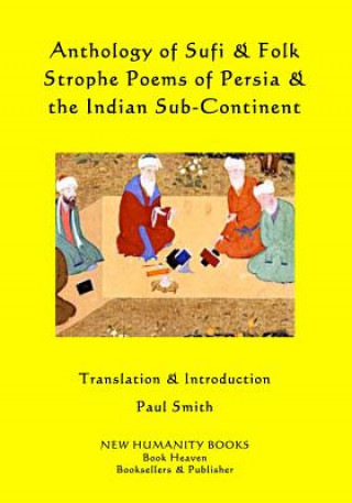 Anthology of Sufi & Folk Strophe Poems of Persia & the Indian Sub-Continent