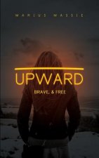 Upward: Brave, & Free