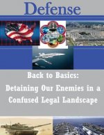Back to Basics: Detaining Our Enemies in a Confused Legal Landscape