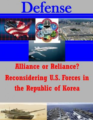 Alliance or Reliance? Reconsidering U.S. Forces in the Republic of Korea