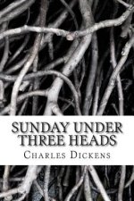 Sunday Under Three Heads: (Charles Dickens Classics Collection)