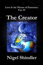 The Creator: Love Is the Nature of Existence: Vol. IV