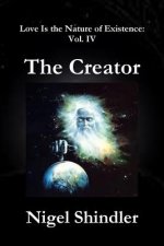 The Creator: Love Is the Nature of Existence: Vol. IV