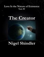 The Creator: Love Is the Nature of Existence: Vol. IV