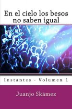 En el cielo los besos no saben igual: Instantes - Volumen 1