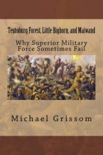 Teutoburg Forest, Little Bighorn, and Maiwand: Why Superior Military Forces Sometimes Fail