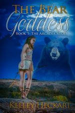 The Bear Goddess: Book 1: The Arcadia Series