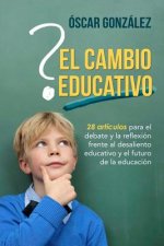El cambio educativo: 28 artículos para el debate y la reflexión frente al desaliento educativo y el futuro de la educación