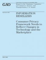 Information Resellers: Consumer Privacy Framework Needs to Reflect Changes in Technology and the Marketplace
