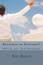 Presence or Presents?: Which Are You Seeking?