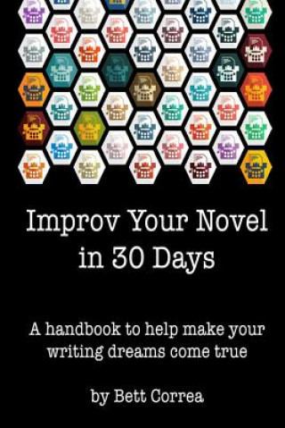 Improv Your Novel in 30 Days: A handbook to make your writing dreams come true.