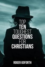 Top Ten Toughest Questions for Christians: Volume 1