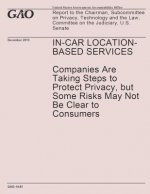 In-Car Location-Based Services- Companies Are Taking Steps to Protect Privacy, but Some Risks May Not Be Clear to Consumers