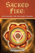 Sacred Fire: Activating the Second Chakra