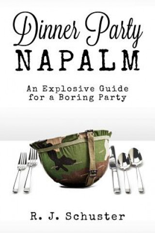 Dinner Party Napalm: An Explosive Guide for a Boring Party