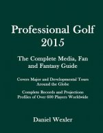 Professional Golf 2015: The Complete Media, Fan and Fantasy Guide