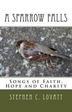 A Sparrow Falls: Songs of Faith, Hope and Charity