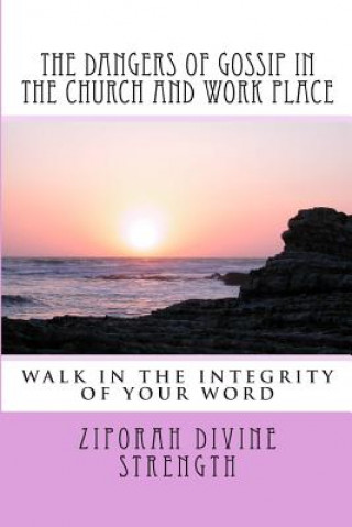 The Dangers of Gossip in the Church and work place: Walking in the integrity of you word