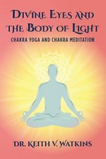 Divine Eyes and the Body of Light: Chakra Yoga and Chakra Meditation