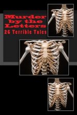 Murder by the Letters: 26 Terrible Tales...