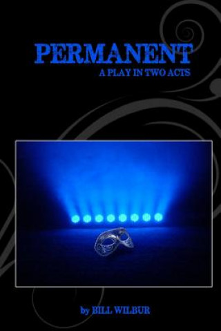 Permanent: A Play in Two Acts