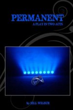 Permanent: A Play in Two Acts