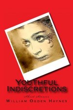 Youthful Indiscretions: Short Stories