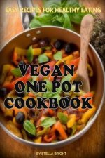 Vegan One Pot Cookbook: Delicious Easy Recipes for Healthy Eating