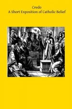 Credo: A Short Exposition of Catholic Belief