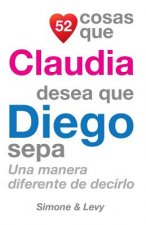 52 Cosas Que Claudia Desea Que Diego Sepa: Una Manera Diferente de Decirlo