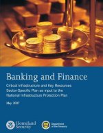 Banking and Finance: Critical Infrastructure and Key Resources Sector-Specific Plan as input to the National Infrastructure Protection Plan