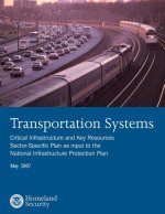 Transportation Systems: Critical Infrastructure and Key Resources Sector-Specific Plan as input to the National Infrastructure Protection Plan