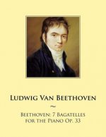 Beethoven: 7 Bagatelles for the Piano Op. 33