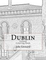 Dublin, Ireland Coloring Book: Color Your Way Through Historic Dublin, Ireland