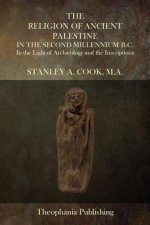 The Religion of Ancient Palestine In The Second Millennium B.C.: In the Light of Arch?ology and the Inscriptions