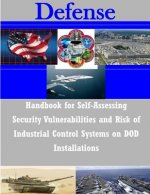 Handbook for Self-Assessing Security Vulnerabilities and Risk of Industrial Control Systems on DOD Installations