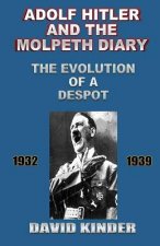 Adolf Hitler And The Molpeth Diary: The Evolution Of A Despot 1932-1939