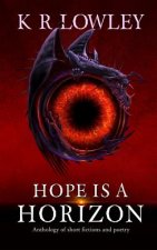 Hope Is A Horizon: Anthology of Short Fictions and Poetry